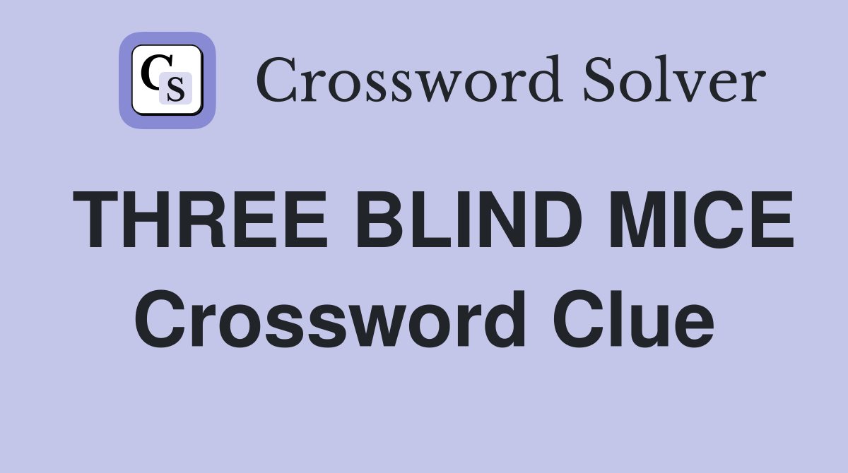 THREE BLIND MICE Crossword Clue