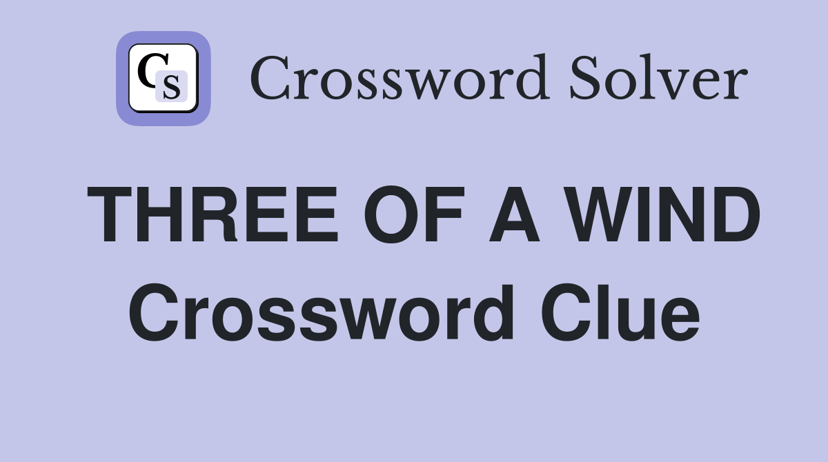 THREE OF A WIND Crossword Clue
