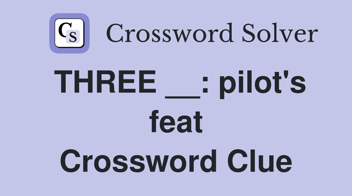 THREE __: pilot's feat Crossword Clue