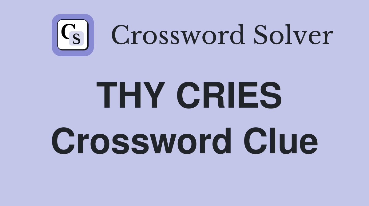 THY CRIES Crossword Clue
