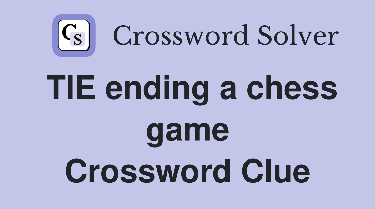 TIE ending a chess game Crossword Clue