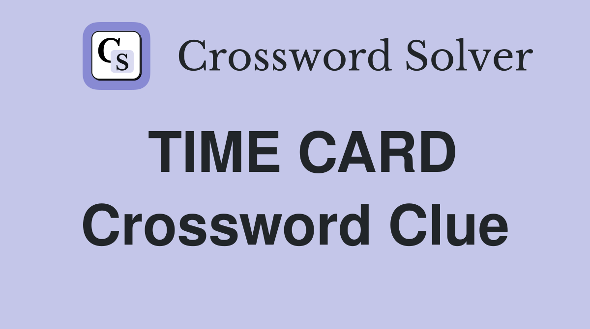 TIME CARD Crossword Clue