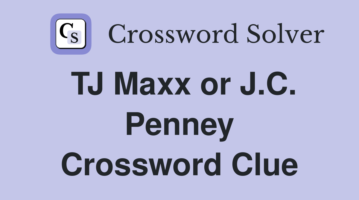 TJ Maxx or J.C. Penney Crossword Clue