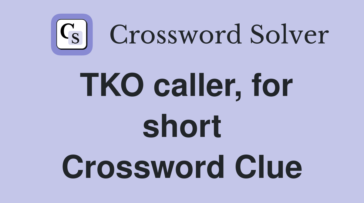 TKO caller, for short Crossword Clue
