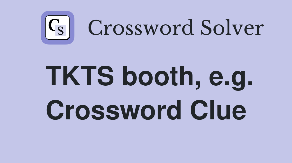 TKTS booth, e.g. Crossword Clue