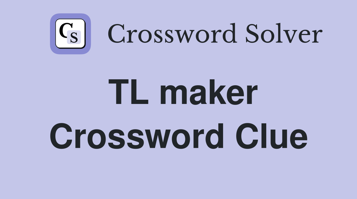 TL maker Crossword Clue