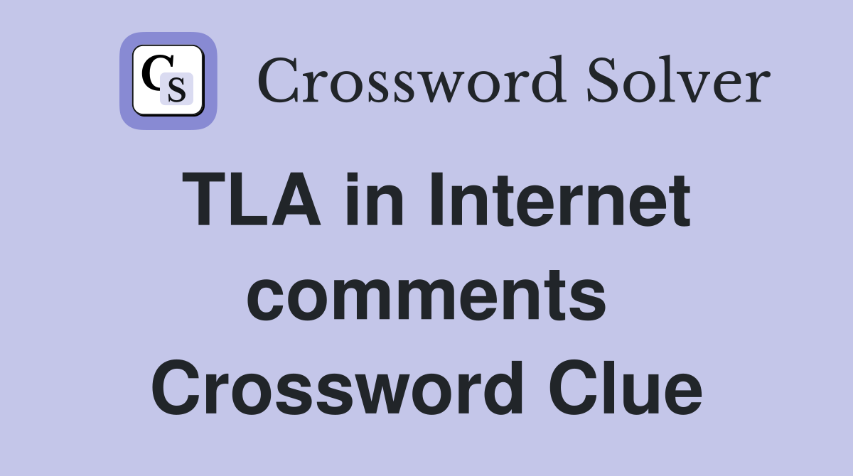 TLA in Internet comments Crossword Clue