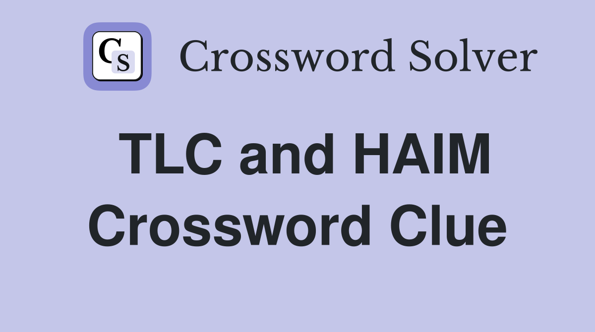 TLC and HAIM Crossword Clue