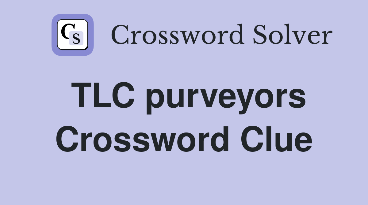 TLC purveyors Crossword Clue