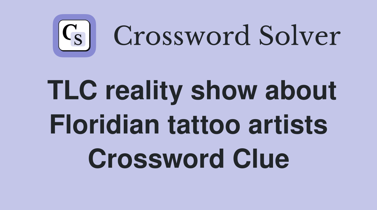TLC reality show about Floridian tattoo artists Crossword Clue