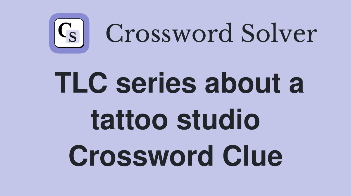 TLC series about a tattoo studio Crossword Clue