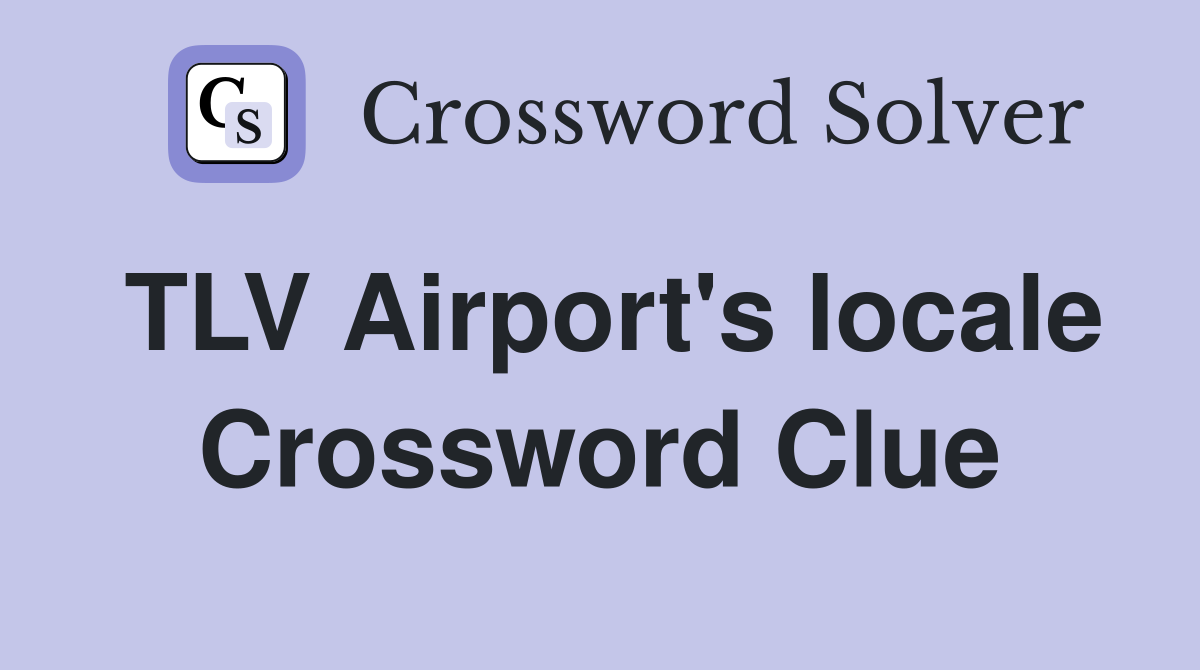 TLV Airport's locale Crossword Clue