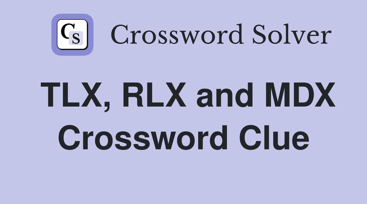 TLX, RLX and MDX Crossword Clue