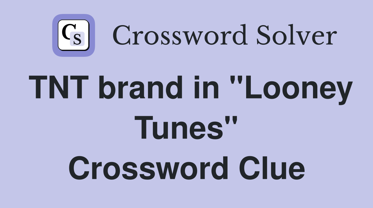 TNT brand in "Looney Tunes" Crossword Clue
