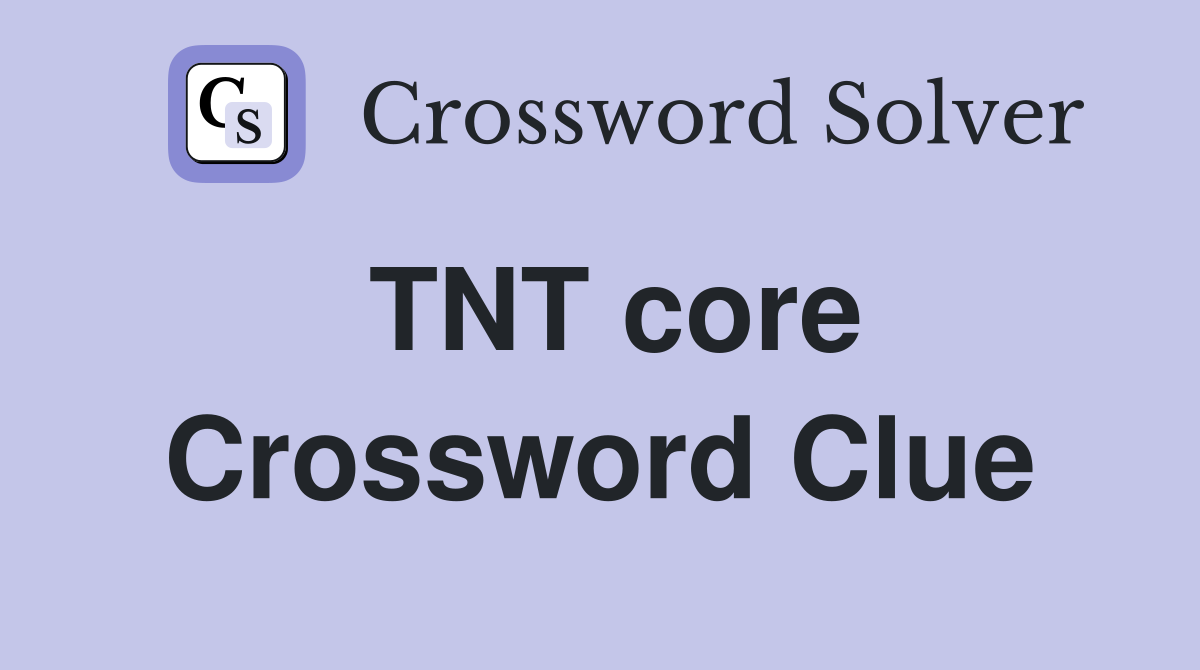 TNT core Crossword Clue