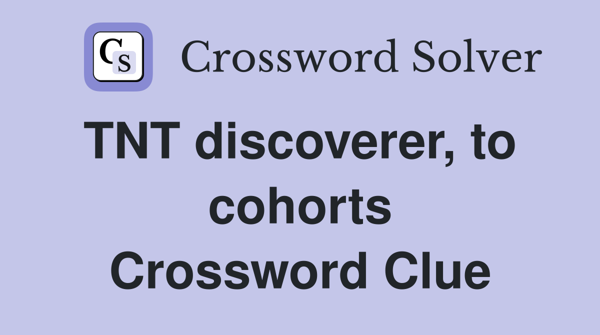 TNT discoverer, to  cohorts Crossword Clue