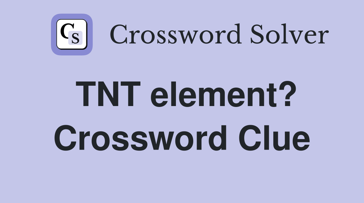 TNT element? Crossword Clue