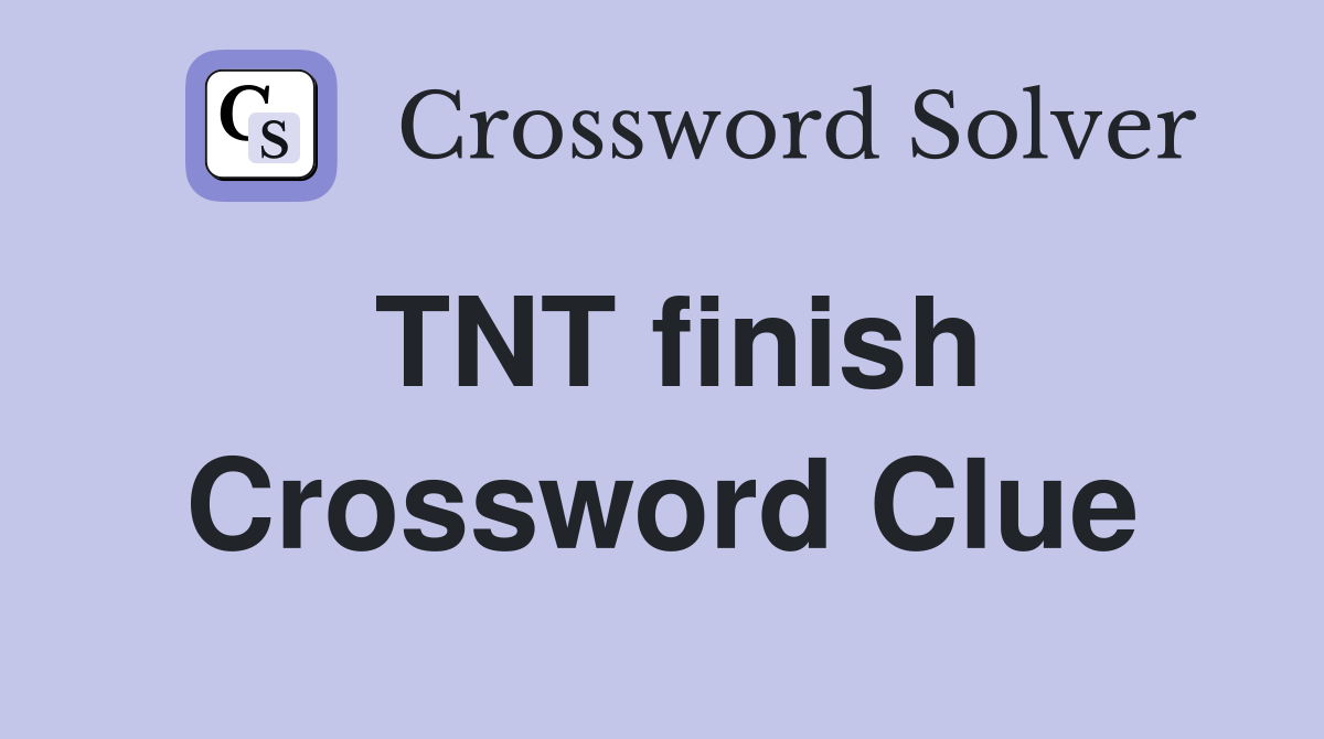TNT finish Crossword Clue