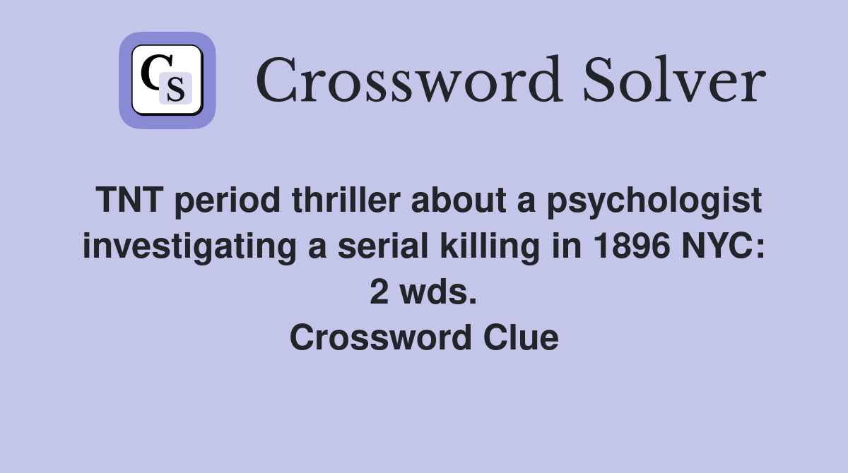 TNT period thriller about a psychologist investigating a serial killing in 1896 NYC: 2 wds. Crossword Clue
