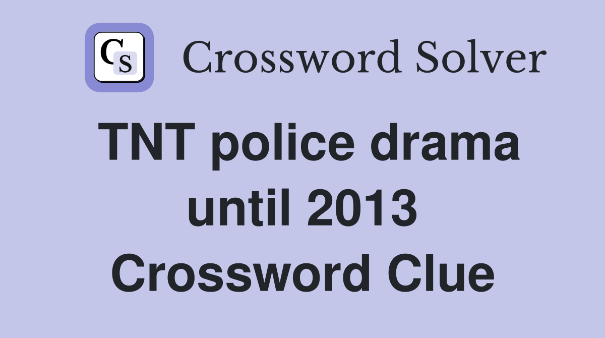 TNT police drama until 2013 Crossword Clue