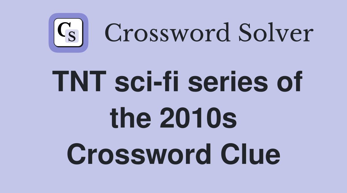 TNT sci-fi series of the 2010s Crossword Clue