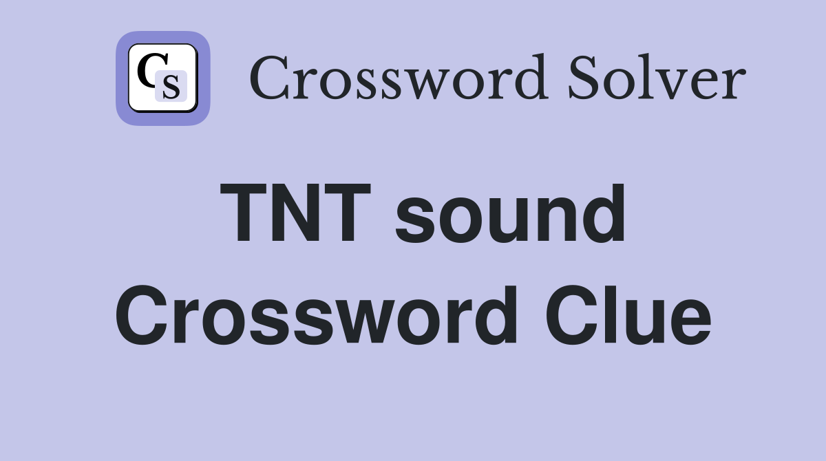 TNT sound Crossword Clue