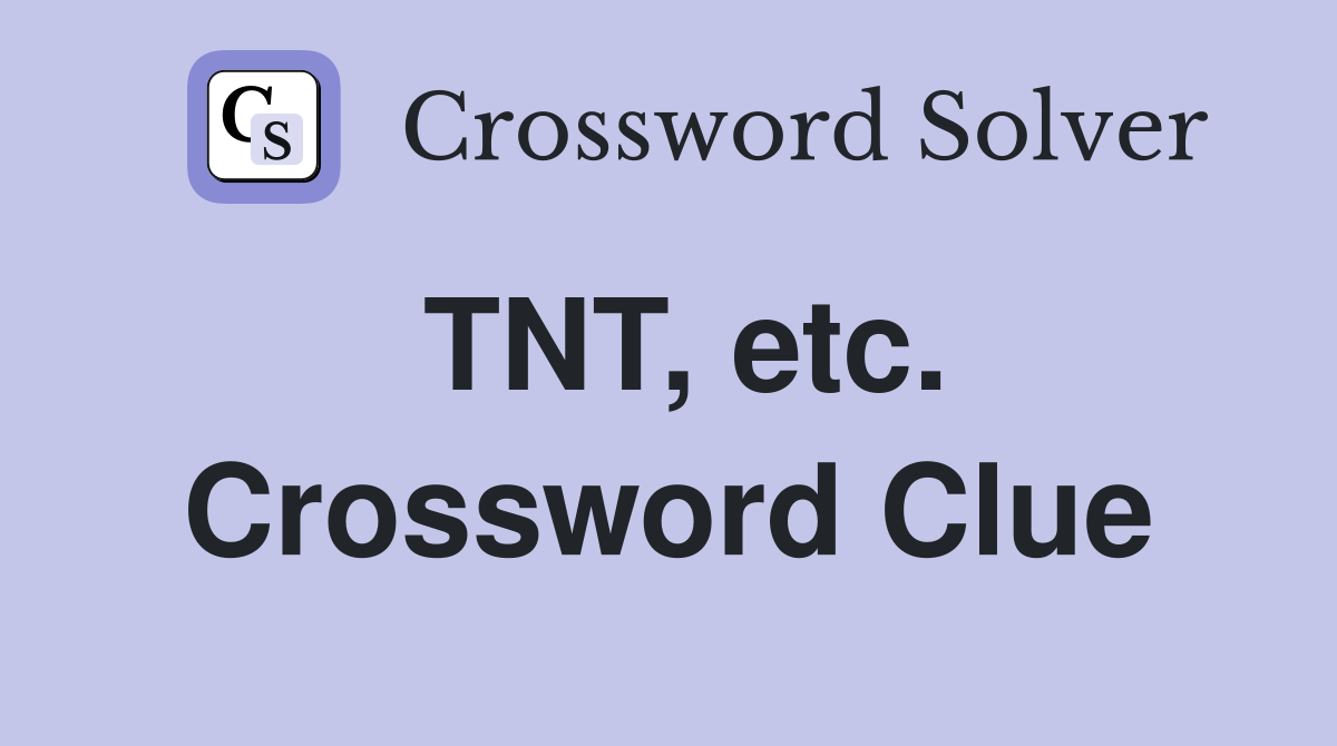 TNT, etc. Crossword Clue