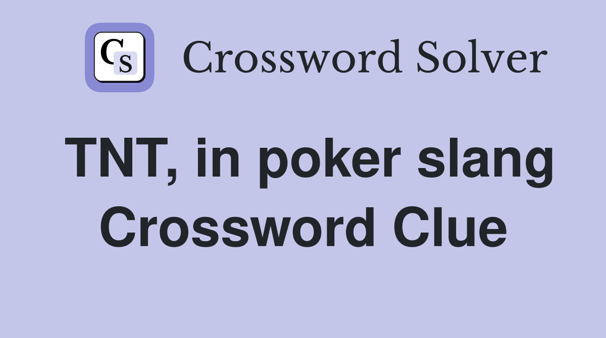 TNT, in poker slang Crossword Clue