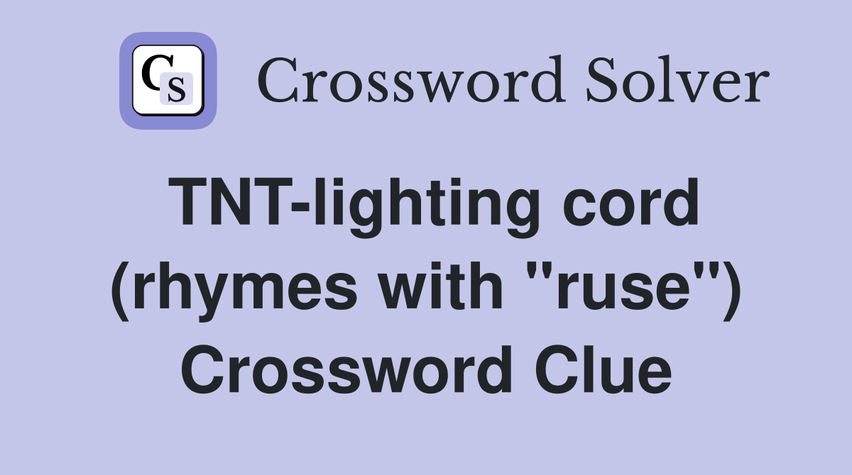 TNT-lighting cord (rhymes with "ruse") Crossword Clue
