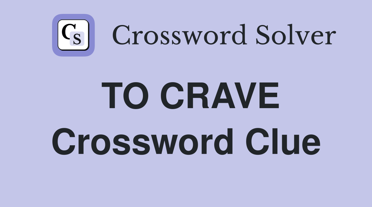 TO CRAVE Crossword Clue