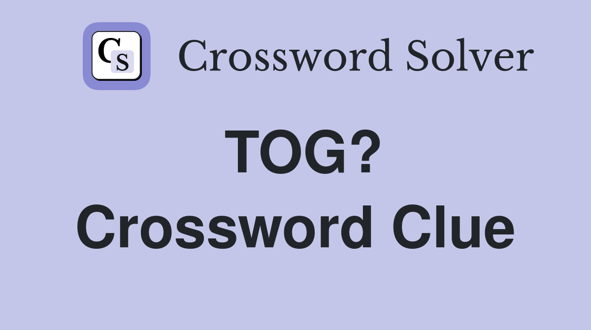 TOG? Crossword Clue