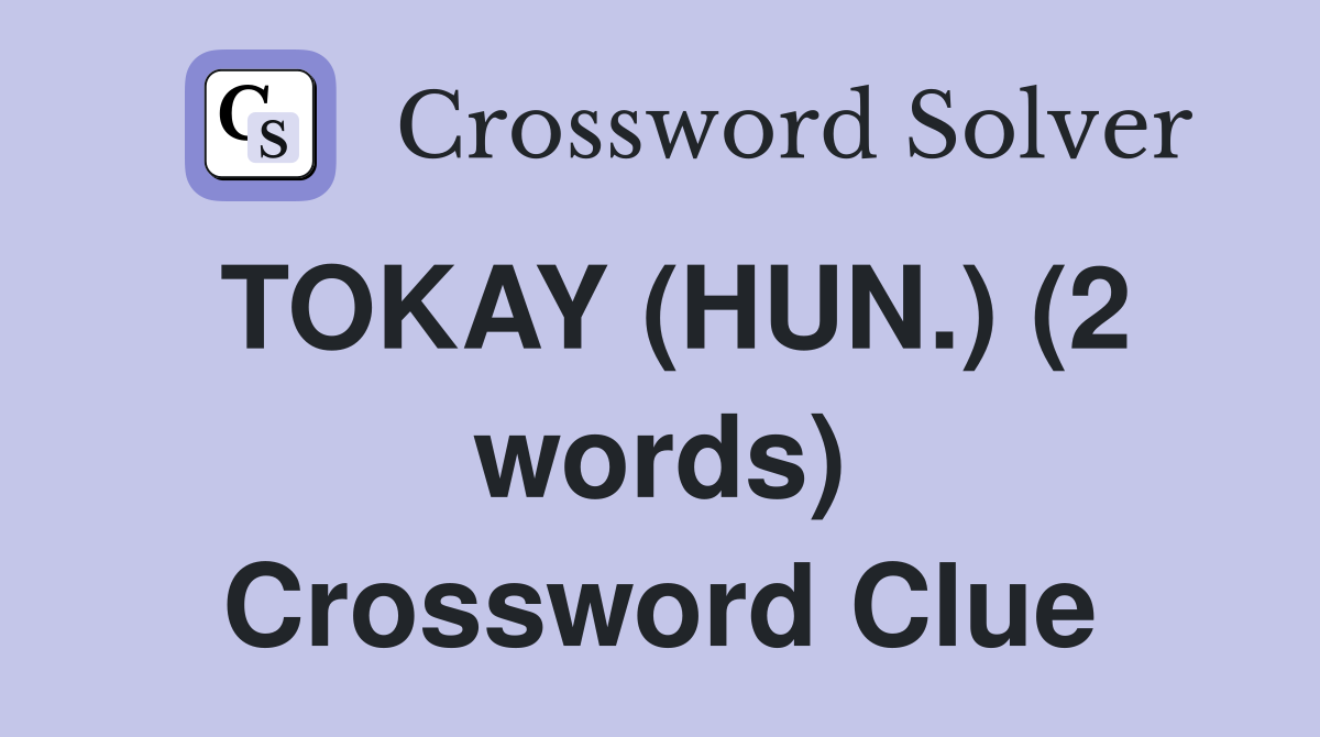 TOKAY (HUN.) (2 words) Crossword Clue