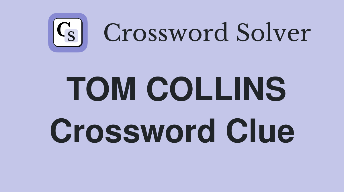TOM COLLINS Crossword Clue