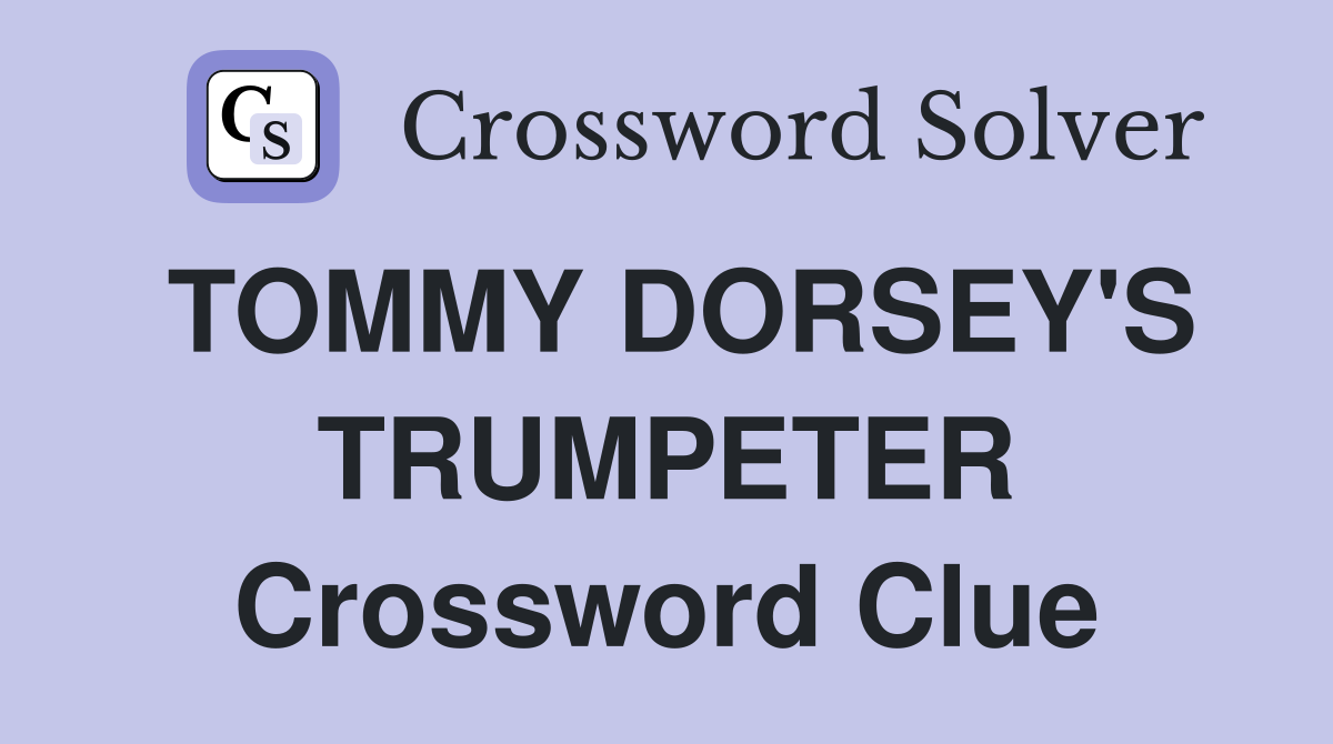 TOMMY DORSEY'S TRUMPETER Crossword Clue