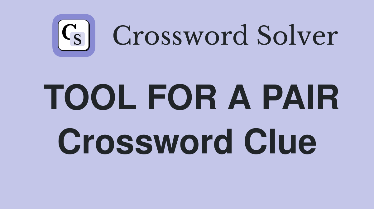 TOOL FOR A PAIR Crossword Clue