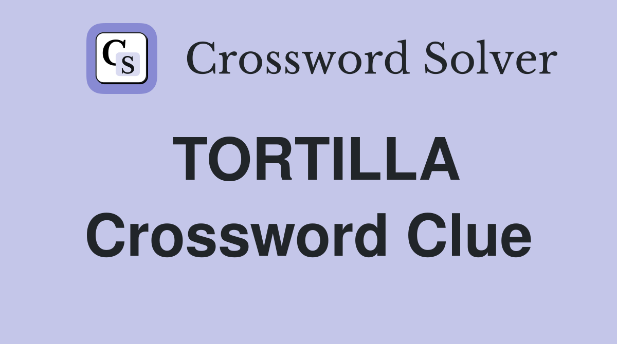 TORTILLA Crossword Clue