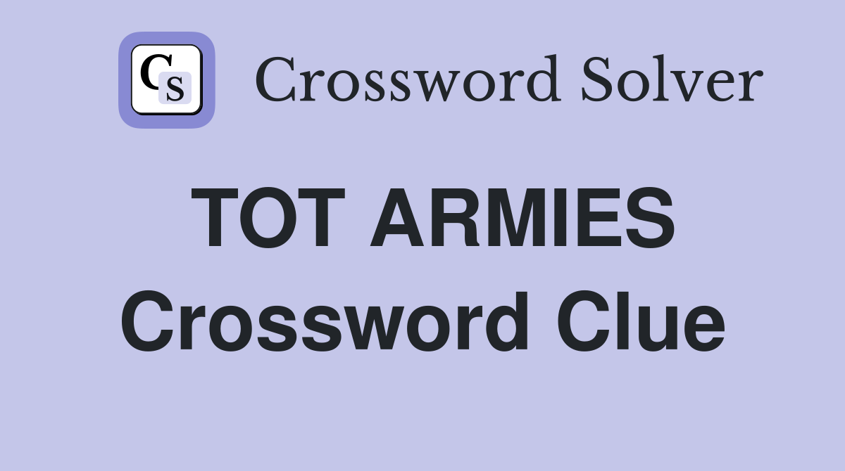 TOT ARMIES Crossword Clue
