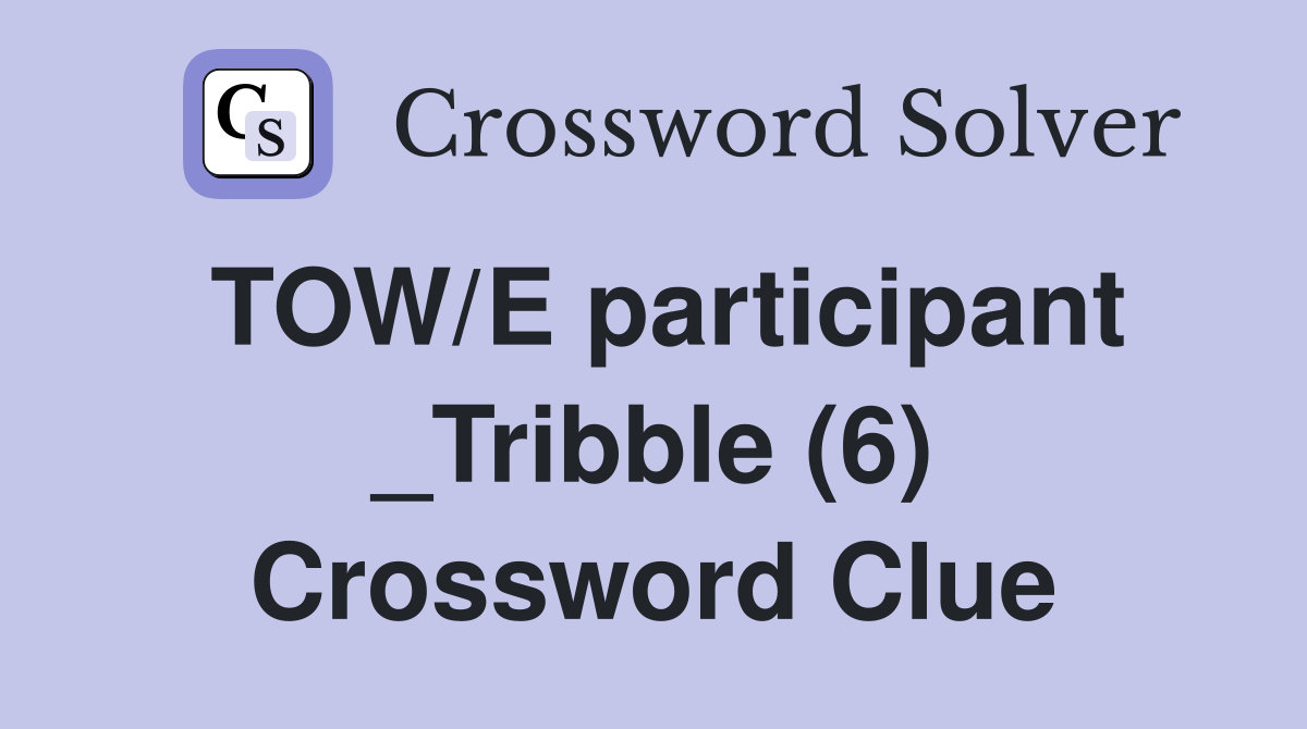 TOW/E participant _Tribble (6) Crossword Clue