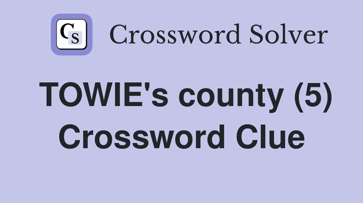 TOWIE's county (5) Crossword Clue