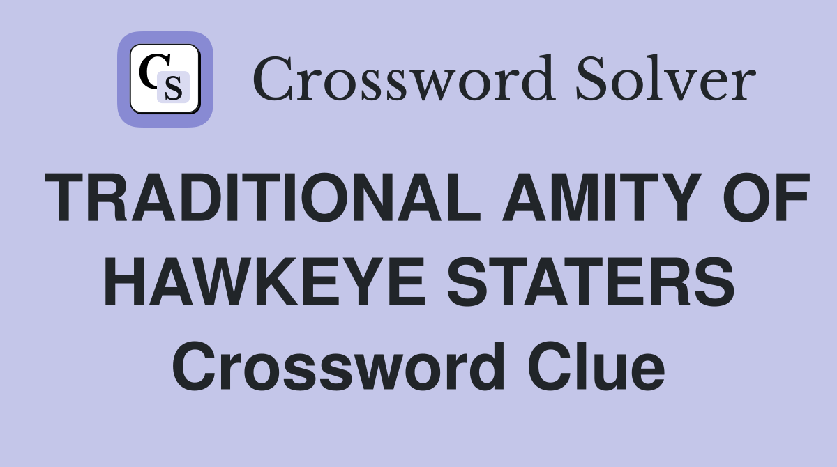 TRADITIONAL AMITY OF HAWKEYE STATERS Crossword Clue