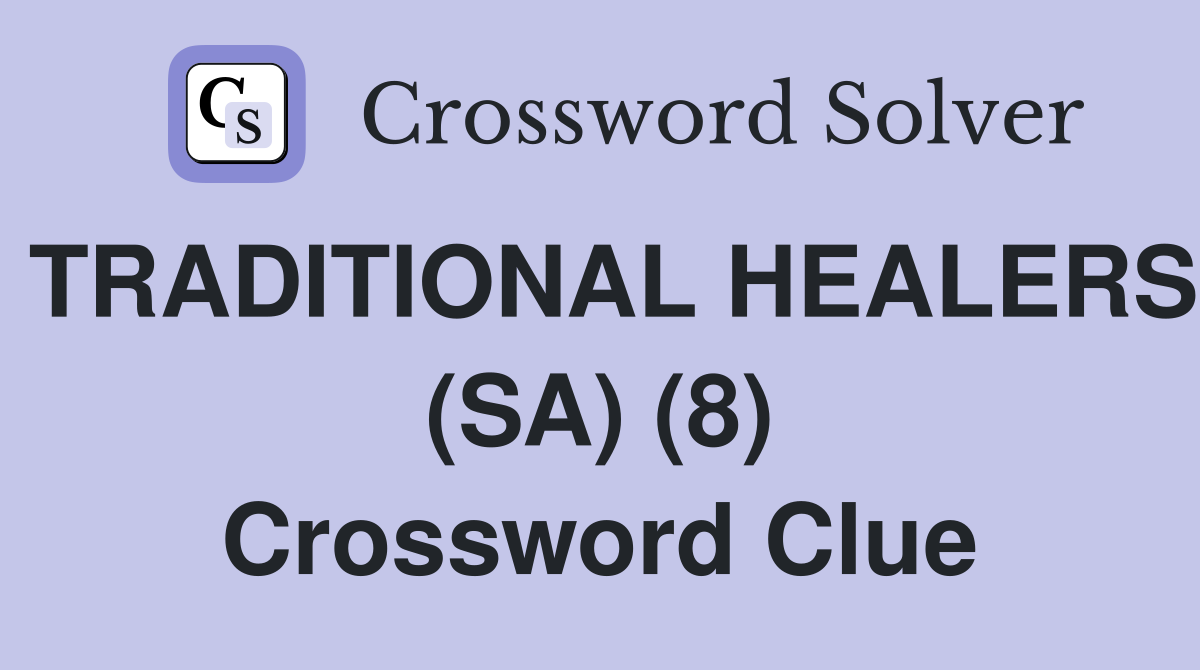 TRADITIONAL HEALERS (SA) (8) Crossword Clue