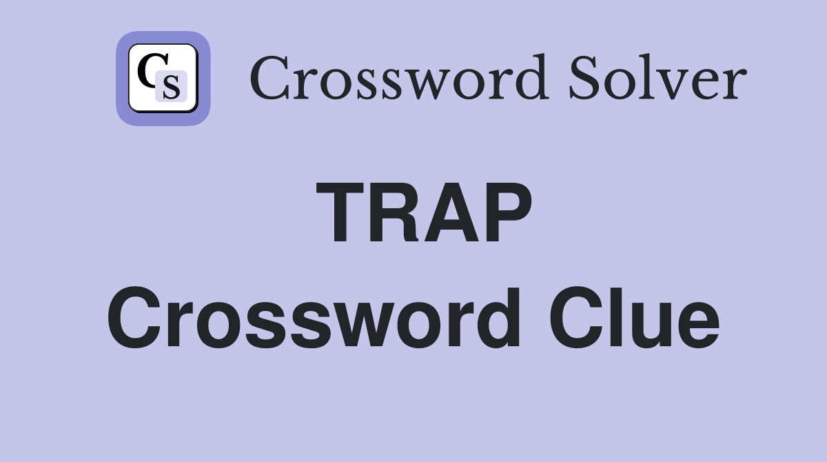 TRAP Crossword Clue Answers Crossword Solver