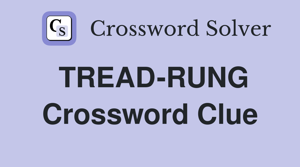 TREAD-RUNG Crossword Clue