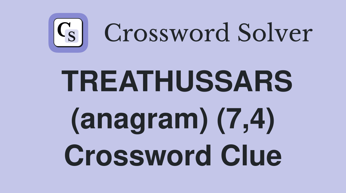TREATHUSSARS (anagram) (7,4) Crossword Clue