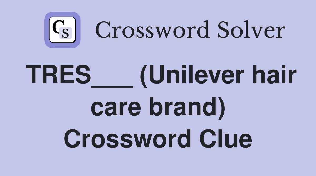 TRES___ (Unilever hair care brand) Crossword Clue