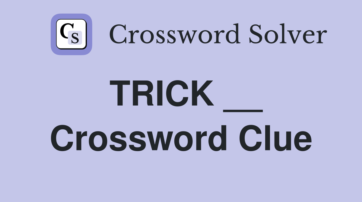 TRICK __ Crossword Clue