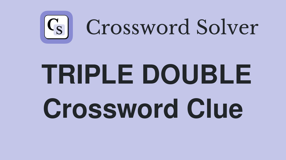 TRIPLE DOUBLE Crossword Clue