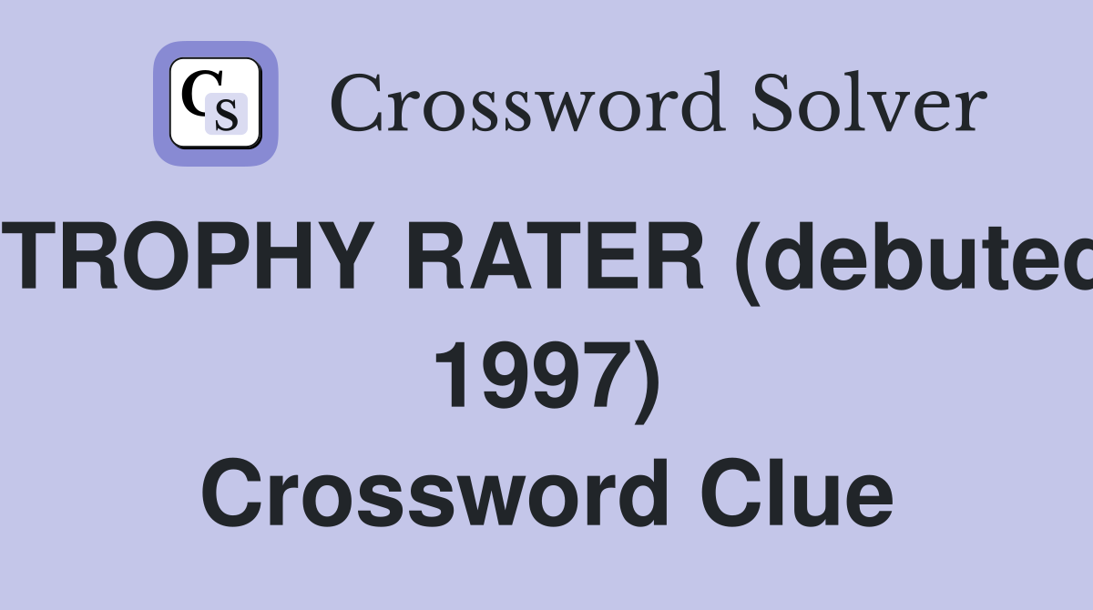 TROPHY RATER (debuted 1997) Crossword Clue