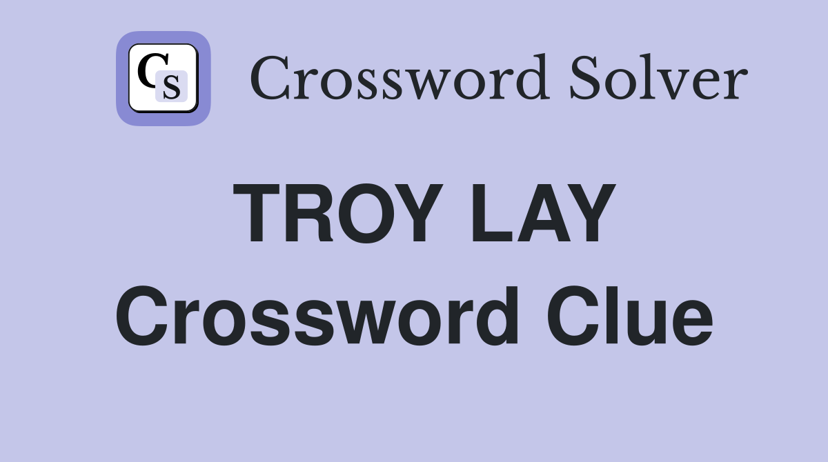 TROY LAY Crossword Clue