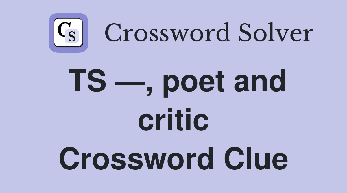 TS —, poet and critic Crossword Clue